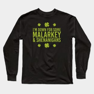 I’m Down for Some Malarkey & Shenanigans Long Sleeve T-Shirt